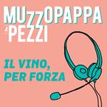 Il vino, per forza9 - Muzzopappa a pezzi