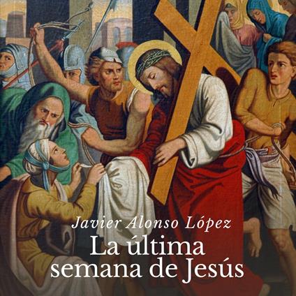 La última semana de Jesús