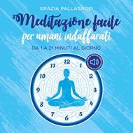 Meditazione facile per umani indaffarati