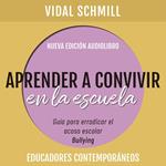 Aprender a convivir en la escuela. Guía para erradicar el acoso escolar (bullying)