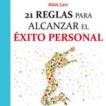 21 reglas para alcanzar el éxito personal: Guía práctica