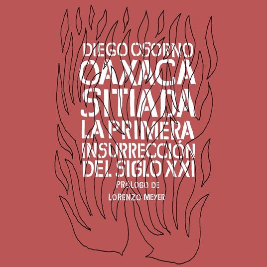 Oaxaca sitiada. La primera insurrección del siglo XXI