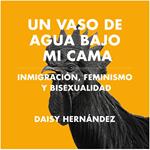 Un vaso de agua bajo mi cama. Inmigración, feminismo y bisexualidad