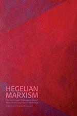 Hegelian Marxism: The Uses of Hegel's Philosophy in Marxist Theory from Georg Lukacs to Slavoj Zizek