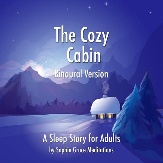 Cozy Cabin. A Sleep Story for Adults. Binaural Version, The