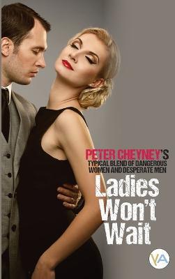 Ladies won't wait - Peter Cheyney - cover