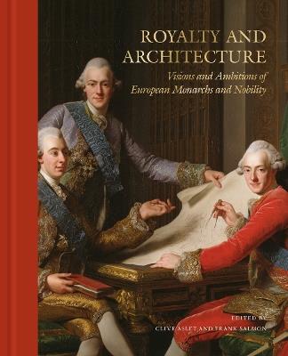 Royalty and Architecture: Visions and ambitions of European Monarchs and Nobility - cover