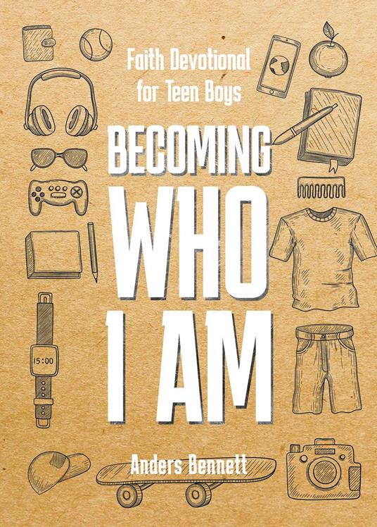 Becoming Who I Am : Faith Devotional for Teen Boys - Anders Bennett - ebook