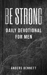 Be Strong: Daily Devotional for Men (Value Version)