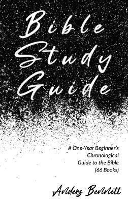 Bible Study Guide: One-Year Beginner's Chronological Guide to The Bible (66 Books) - Anders Bennett - cover