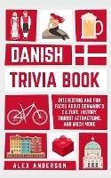 Danish Trivia Book: Interesting and Fun Facts About Danish Culture, History, Tourist Attractions, and Much More - Alex Anderson - cover