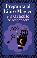 Pregunta al libro magico y el Oraculo te respondera: Tu guia para tomar las decisiones correctas. Basado en el I Ching y la numerologia. Oraculo del si o no