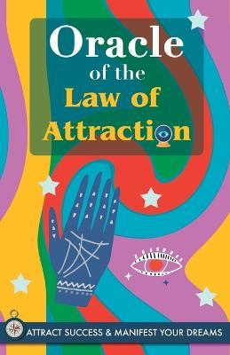 Oracle of the Law of Attraction: Attract success and manifest your dreams trough the Oracle. A powerful Law of Attraction book. The Secret is revealed - Grete Stars - cover