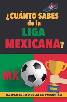 ¿Cuánto sabes de la Liga Mexicana?: ¿Aceptas el reto de las 140 preguntas sobre la Liga de Mexico? Fútbol Mexico. Mexican soccer book. Liga MX. Mexico FC - Fútbol Rocks - cover