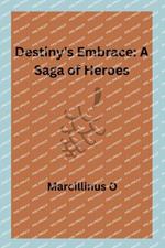 Destiny's Embrace: A Saga of Heroes