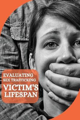 Evaluating Sex Trafficking Victim's Lifespan - Elmer S Putnam - cover