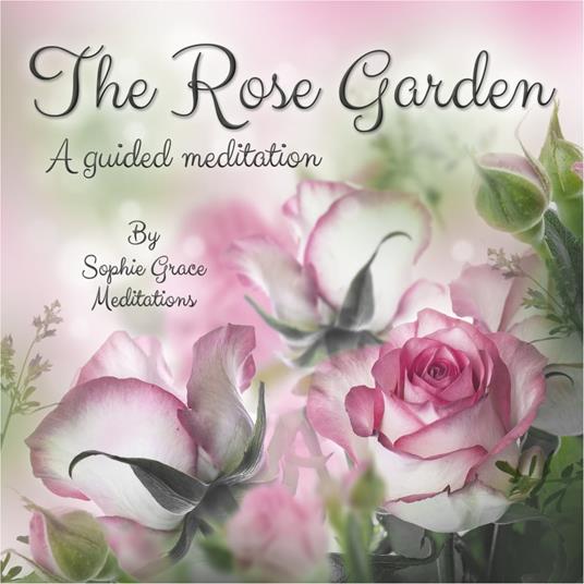 Rose Garden. A Guided Meditation, The