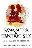 Kama Sutra and Tantric Sex: A 2-in-1 Guide to Better Sex - More Sex More Fun Book Club - cover