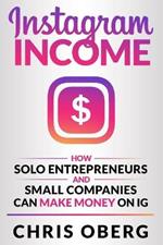 Instagram Income: How Solo Entrepreneurs and Small Companies can Make Money on IG