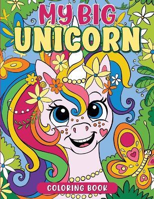 My BIG Unicorn Coloring Book: Amazing Stars And Sparks With Whimsical Unicorns to Color.: Amazing Stars And Sparks With Whimsical Unicorns to Color For Kids, Tweens and Teenagers From 7 Years Old And Up - Luna Sparkle - cover