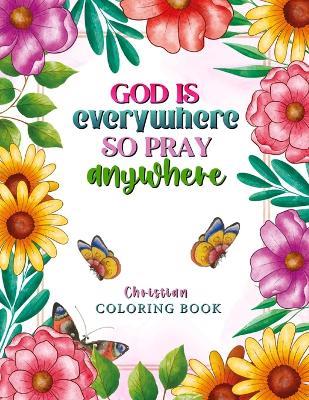 God is Everywhere so Pray Anywhere: Christian Coloring Book Prayers and Exercises to Come Closer to God - Luna Sparkle - cover