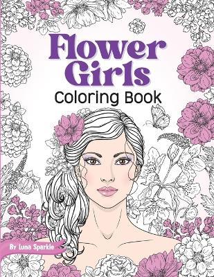 Flower Girls: Coloring Book with Floral Patterns for Stress Relief and Relaxation. - Luna Sparkle - cover