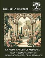 A Child's Garden of Melodies: Twenty Elementary Songs Based on the Poetry of R. L. Stevenson