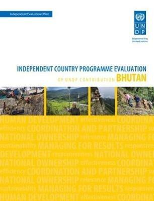 Assessment of development results - Bhutan (second assessment): independent country programme evaluation of UNDP Contribution - United Nations Development Programme - cover