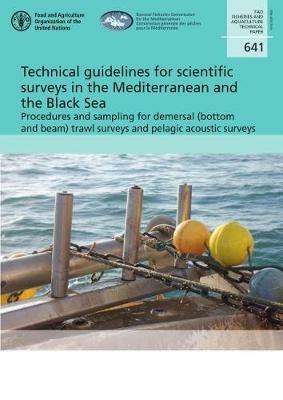 Technical guidelines for scientific surveys in the Mediterranean and the Black Sea: procedures and sampling for demersal (bottom and beam) trawl surveys and pelagic acoustic surveys - Paolo Carpentieri,Food and Agriculture Organization,Angelo Bonanno - cover