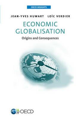 Economic globalisation: origins and consequences - Jean-Yves Huwart,Organisation for Economic Co-operation and Development,Loèc Verdier - cover
