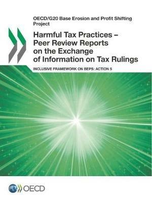 Harmful tax practices - peer review reports on the exchange of information  on tax rulings: inclusive framework on BEPs, action 5 - Organisation for  Economic Co-operation and Development - Libro in lingua
