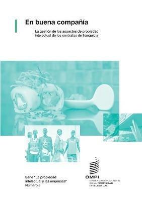 En buena compania: La gestion de los aspectos de propiedad intelectual de los contratos de franquicia - Wipo - cover