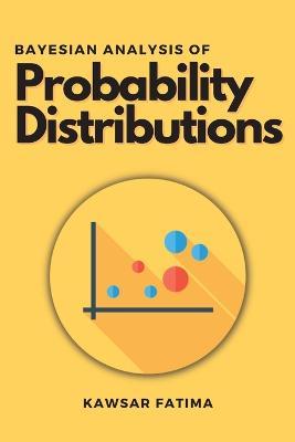 Bayesian Analysis of Probability Distributions - Kawsar Fatima - cover