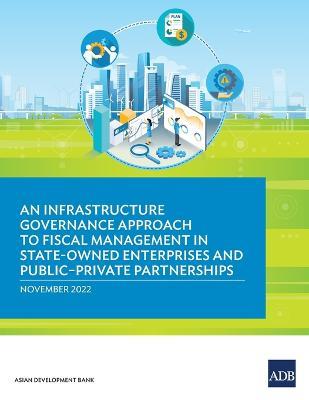 An Infrastructure Governance Approach to Fiscal Management in State-Owned Enterprises and Public-Private Partnerships - Asian Development Bank - cover