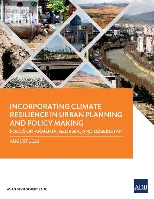 Incorporating Climate Resilience in Urban Planning and Policy Making: Focus on Armenia, Georgia, and Uzbekistan - Asian Development Bank - cover