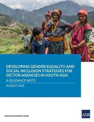 Developing Gender Equality and Social Inclusion Strategies for Sector Agencies in South Asia: A Guidance Note - Asian Development Bank - cover