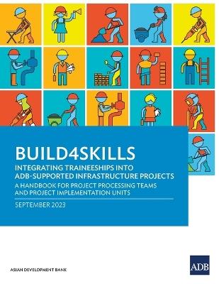 Build4Skills: Integrating Traineeships into ADB-Supported Infrastructure Projects-A Handbook for Project Processing Teams and Project Implementation Units - Asian Development Bank - cover