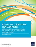 Economic Corridor Development: From Conceptual Framework to Practical Implementation-Guidance Note