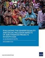 Evaluating the Gender Equality and Social Inclusion Impacts of ADB-Financed Projects in South Asia: A Guidance Note