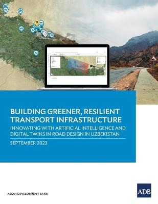 Building Greener, Resilient Transport Infrastructure: Innovating with Artificial Intelligence and Digital Twins in Road Design in Uzbekistan - Asian Development Bank - cover