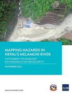 Mapping Hazards in Nepal's Melamchi River: Catchment to Enhance Kathmandu's Water Security