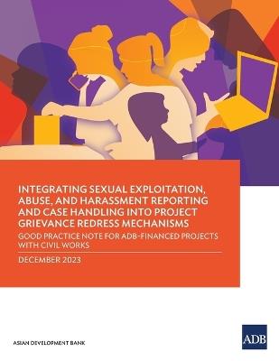 Integrating Sexual Exploitation, Abuse, and Harassment Reporting and Case Handling into Project Grievance Redress Mechanisms: Good Practice Note for ADB-Financed Projects with Civil Works - Asian Development Bank - cover