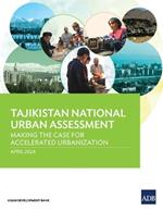 Tajikistan National Urban Assessment: Making the Case for Accelerated Urbanization