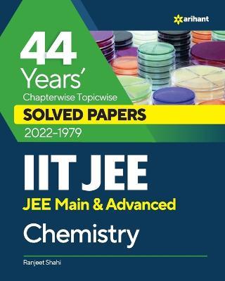 44 Years Chapterwise Topicwise Solved Papers (2022-1979) IIT JEE Chemistry - Ranjeet Shahi - cover