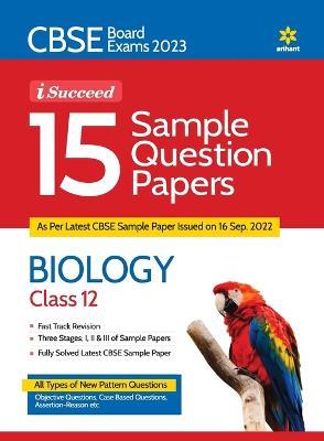 CBSE Board Exam 2023 I-Succeed 15 Sample Question Papers - BIOLOGY Class 12th - Rashmi Gupta,Jorani Debbarma - cover