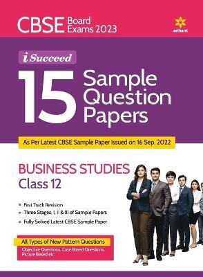 CBSE Board Exams 2023 I-Succeed 15 Sample Question Papers BUSINESS STUDIES for Class 12th - Sakshi Goel - cover