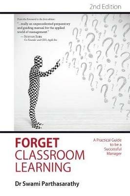 Forget Classroom Learning: A Practical Guide to be a Successful Manager - Swami Parthasarathy - cover