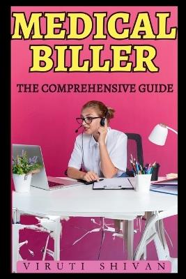 Medical Biller - The Comprehensive Guide - Viruti Shivan - cover