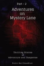 Adventures on Mystery Lane. Part -2: Thrilling Stories of Adventure and Suspense