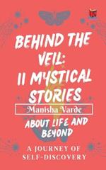 Behind the Veil: 11 Mystical Stories about Life and Beyond